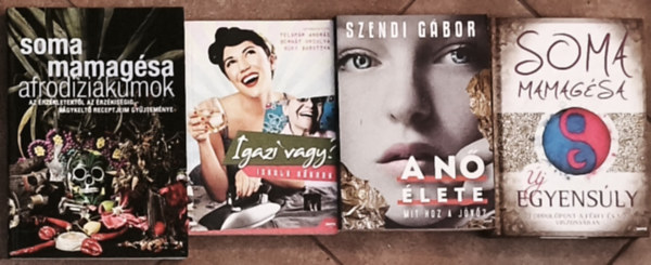 Szendi G�bor, Soma Mamag�sa Feldm�r-Bern�t-B�ky - 4db n�is�ggel foglalkoz� k�nyv - Soma Mamag�sa-Afrodizi�kumok az �rz�kletekt�l az �rz�kis�gig, �j egyens�ly, Szendi G�bor-A n� �lete, Feldm�r-Bern�t-B�ky-Igazi vagy?