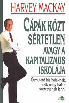 Harvey Mackay - Cpk kzt srtetlen avagy a kapitalizmus iskolja