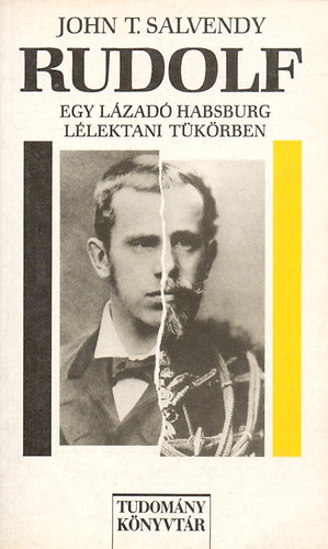 John T. Salvendy - Rudolf - Egy l�zad� Habsburg l�lektani t�k�rben