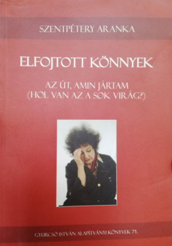 szentp�teri aranka - Elfojtott k�nnyek Az �t, amin j�rtam (Hol van az a sok vir�g?)