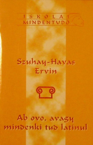 Szuhay-Havas Ervin - Ab ovo, avagy mindenki tud latinul