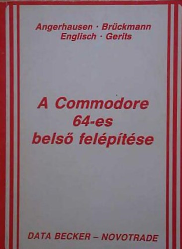 Angerhausen- Brckmann- Englisch- Gerits, Rochlitz Andrs (Szerk.), Dobosn Hartyni Mria (Ford.) - A Commodore 64-es bels felptse