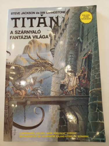 Steve Jackson & Ian Livingstone - Tit�n - A sz�rnyal� fant�zia vil�ga (Kaland, j�t�k, kock�zat)