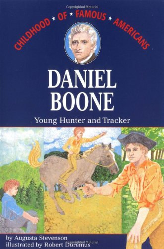 Augusta Stevenson - Daniel Boone: Young Hunter and Tracker (Childhood of Famous Americans)