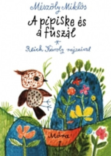 M�sz�ly Mikl�s - A pipiske �s a f�sz�l (Reich K�roly rajzaival)