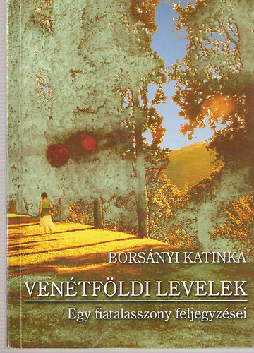 Bors�nyi Katinka - Ven�tf�ldi levelek - Egy fiatalasszony feljegyz�sei