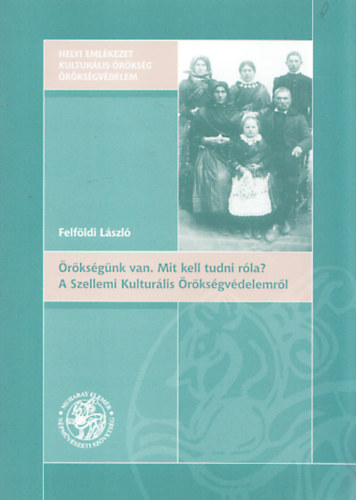 Felfldi Lszl - rksgnk van. Mit kell tudni rla? A szellemi Kulturlis rksgvdelemrl