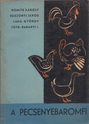 Homits - K�szonyi - L�ng - Dr. T�th-Baranyi - A pecsenyebaromfi