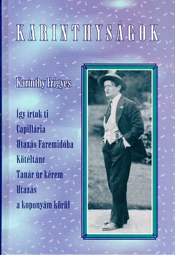 Karinthy Frigyes - Karinthys�gok (Tan�r �r k�rem - �gy �rtok ti - Capill�ria - Utaz�s Faremid�ba - K�t�lt�nc - Utaz�s a kopony�m k�r�l)