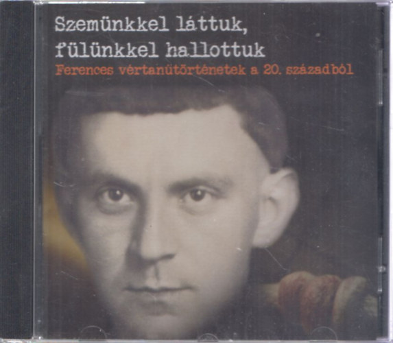 Szemünkkel láttuk, fülünkkel hallottuk (Ferences vértanútörténetek a 20. századból) (CD)