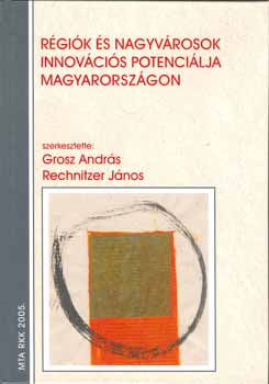 Rechnitzer J szerk.: Grosz A. - Rgik s nagyvrosok innovcis potencilja Magyarorszgon