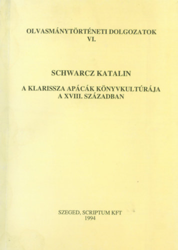Schwarz Katalin - A klarissza apck knyvkultrja a XVIII. szzadban