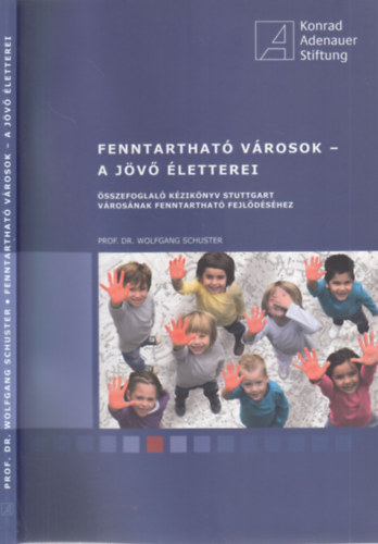 Prof. Dr. Wolfgang Schuster - Fenntarthat� v�rosok - a j�v� �letterei (�sszefoglal� k�zik�nyv Stuttgart v�ros�nak  fenntarthat� fejl�d�s�r�l)