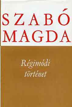 Szab� Magda - R�gim�di t�rt�net