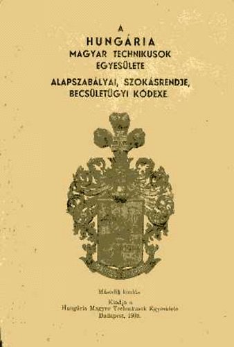 A Hungária Magyar Technikusok Egyesülete alapszabályai, szokásrendje, becsületügyi kódexe