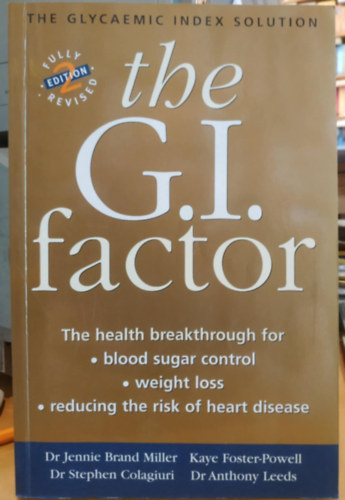 Dr. Kaye Foster-Powell, Dr. Stephen Colagiuri, Dr. Anthony Leeds Jennie Brand-Miller - The G.I. Factor: The Glycaemic Index Solution