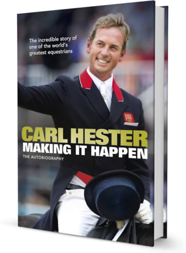 Carl Hester - Making it Happen: The Autobiography