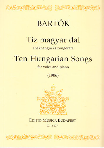 Bart�k - T�z magyar dal �nekhangra �s zongor�ra - Ten Hungarian Songs for voice and piano (1906)