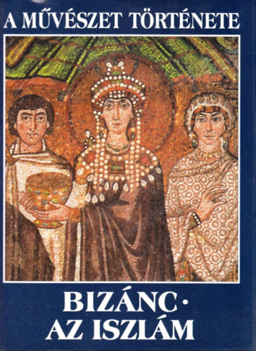 Victoria Chico Mara Picazza - Biznc-az iszlm (A mvszet trtnete)