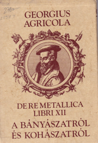 Georgius Agricola - A bnyszatrl s kohszatrl