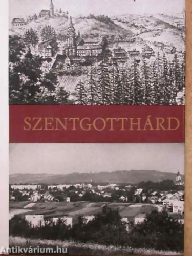 Kuntr Lajos - Szab Lszl - Varr Attila - Szentgotthrd HELYTRTNETI, MVELDSTRTNETI, HELYISMERETI TANULMNYOK