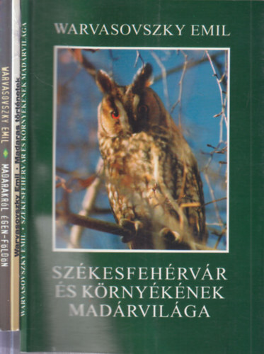 Warvasovszky Emil - 3 db. madaras könyv (Székesfehérvár és környékének madárvilága + Madaras történetek + Madarakról égen-földön)