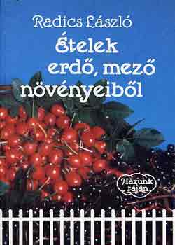 Radics L�szl� - �telek erd�, mez� n�v�nyeib�l