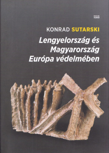 Konrad Sutarski - Lengyelorszg s Magyarorszg Eurpa vdelmben