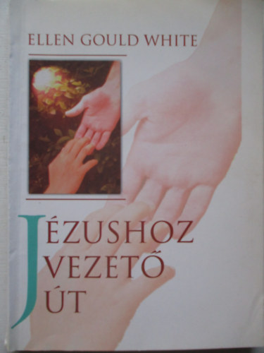 Ellen G. White - J�zushoz vezet� �t
