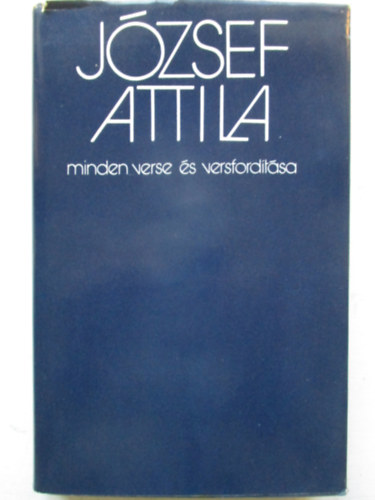 József Attila; Stoll Béla (szöveggondozás) - József Attila minden verse és versfordítása