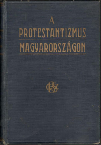 Baltazr-Czegldy-Gde... - A protestantizmus Magyarorszgon I-II. (egyben)