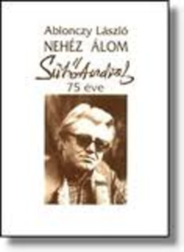 Ablonczy L�szl� - Neh�z �lom - S�t� Andr�s 70 �ve