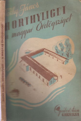 F�thy J�nos - Horthyliget a magyar �rd�gsziget (I. kiad�s)- al��rt
