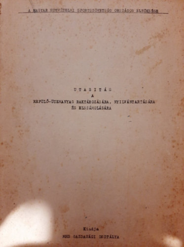 A Magyar Honv�delmi Sportsz�vets�g Orsz�gos Eln�ks�ge - Utas�t�s a rep�l�-�zemanyag rakt�roz�s�ra, nyilv�ntart�s�ra �s elsz�mol�s�ra