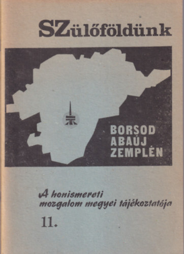 Dr. Kov�ts D�niel  (szerk.) - Sz�l�f�ld�nk 11. - Borsod-Aba�j-Zempl�n - A honismereti mozgalom megyei t�j�koztat�ja