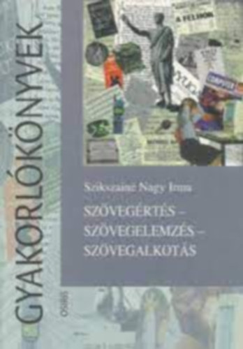 Szikszain� Nagy Irma - Sz�veg�rt�s-sz�vegelmz�s-sz�vegalkot�s (gyakorl�k�nyvek)