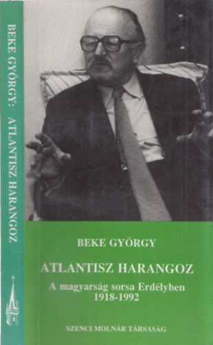 Beke Gy�rgy - Atlantisz harangoz (A magyars�g sorsa Erd�lyben 1918-1992)