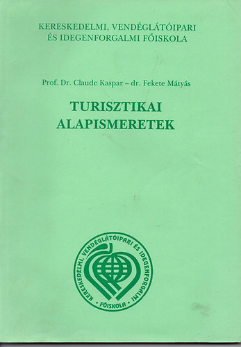 Prof.Dr. Claude Kaspar-Dr. Fekete Mtys - Turisztikai alapismeretek - Tvoktatsi tanknyv (Kereskedelmi, Vendgltipari s Idegenforgalmi Fiskola)