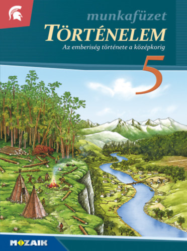 Horváth Attila; Horváth Andrea - Történelem munkafüzet 5.o. - Az emberiség története a középkorig