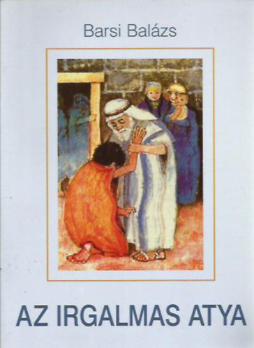 Barsi Bal�zs - Az irgalmas atya