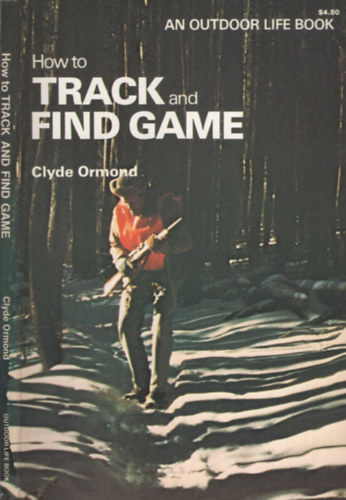 Clyde Ormond - How to Track and Find Game - An Outdoor Life Book