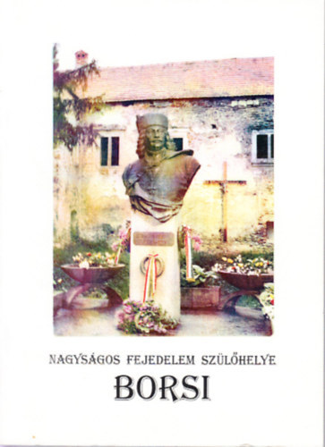 A nagyságos fejedelem szülőhelye: Borsi