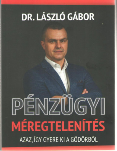 Dr. Gábor László - Pénzügyi méregtelenítés azaz , így gyere ki a gödörből
