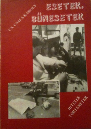 Csala K�roly - Esetek, b�nesetek-hiteles t�rt�netek