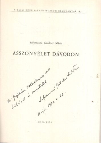 Solymosn Gldner Mrta - Asszonylet Dvodon (A Bajai Trr Istvn Mzeum kiadvnyai 18.) dediklt