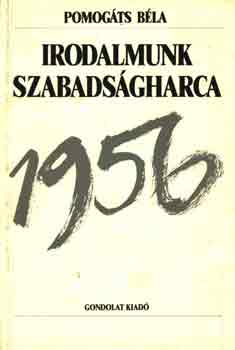 Pomogts Bla - Irodalmunk szabadsgharca 1956