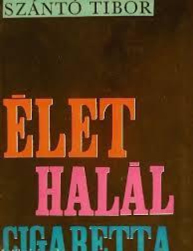 Sz�nt� Tibor - _�let, hal�l, cigaretta