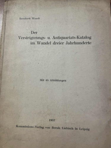 WENDT Bernhard. - Der Versteigerungs- u. Antiquariats-Katalog im Wandel dreier Jahrhunderte.