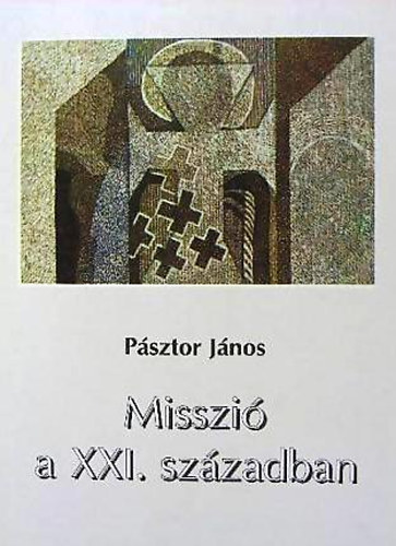 P�sztor J�nos - Misszi� a XXI. sz�zadban