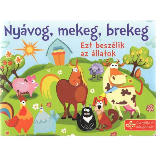 Bogos Katalin (szerk.) - Nyávog, mekeg, brekeg - Ezt beszélik az állatok